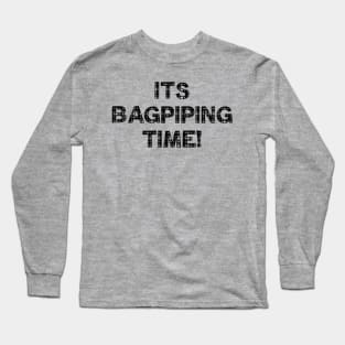 Its Bagpiping time! Long Sleeve T-Shirt